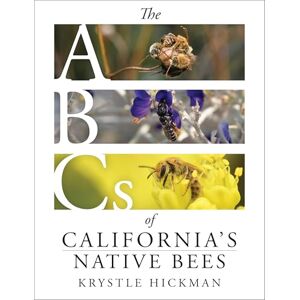 Hickman, Krystle The ABCs of California's Native Bees Hickman, Krystle The ABCs of California's Native Bees