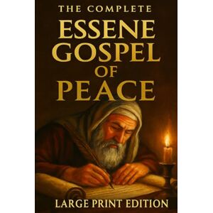 SZEKELY, EDMOND BORDEAUX Essene Gospel of Peace: Large Print Edition All four books in one volume. The Original Hebrew and Aramaic Texts. SZEKELY, EDMOND BORDEAUX Essene Gospel of Peace: Large Print Edition All four books in one volume. The Original Hebrew and Aramaic Texts.