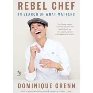 Crenn, Dominique Rebel Chef: In Search of What Matters Crenn, Dominique Rebel Chef: In Search of What Matters