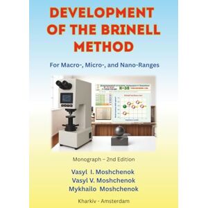 Moshchenok, Vasyl Development of the Brinell Method: For Macro-, Micro- and Nano-Ranges Moshchenok, Vasyl Development of the Brinell Method: For Macro-, Micro- and Nano-Ranges