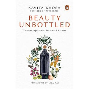 Khosa, Kavita Beauty Unbottled: Timeless Ayurvedic Rituals & Recipes Khosa, Kavita Beauty Unbottled: Timeless Ayurvedic Rituals & Recipes