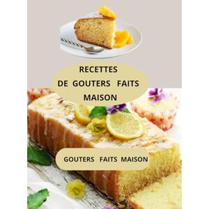 AHOLOUKPE, Herve RECETTES DE GOUTERS FAITS MAISON: Gouters faits maison goûters maison pour enfants goûters simples et rapides AHOLOUKPE, Herve RECETTES DE GOUTERS FAITS MAISON: Gouters faits maison goûters maison pour enfants goûters simples et rapides