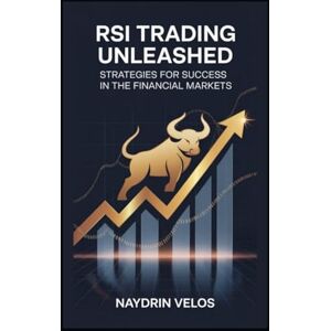 Velos, Naydrin RSI Trading Unleashed: Strategies for Success in the Financial Markets Velos, Naydrin RSI Trading Unleashed: Strategies for Success in the Financial Markets