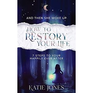 Jones, Katie And Then She Woke Up: How To RESTORY Your Life Jones, Katie And Then She Woke Up: How To RESTORY Your Life