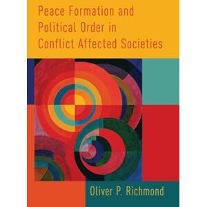 Richmond, Oliver P. Peace Formation and Political Order in Conflict Affected Societies Richmond, Oliver P. Peace Formation and Political Order in Conflict Affected Societies