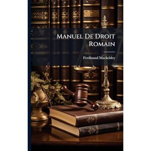 Mackeldey, Ferdinand Manuel De Droit Romain Mackeldey, Ferdinand Manuel De Droit Romain