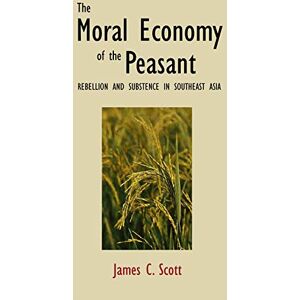 Scott The Moral Economy of the Peasant Rebellion & Subsistence in Southeast Asia: Rebellion and Subsistence in Southeast Asia Scott The Moral Economy of the Peasant Rebellion & Subsistence in Southeast Asia: Rebellion and Subsistence in Southeast Asia