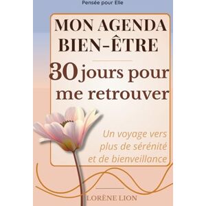 Lion, Lorène Mon Agenda Bien-Être – 30 Jours pour Me Retrouver: Un voyage de 30 jours vers plus de sérénité et de bienveillance. Lion, Lorène Mon Agenda Bien-Être – 30 Jours pour Me Retrouver: Un voyage de 30 jours vers plus de sérénité et de bienveillance.