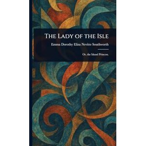 Southworth, Emma Dorothy Eliza Nevitte The Lady of the Isle Southworth, Emma Dorothy Eliza Nevitte The Lady of the Isle