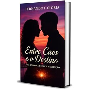 ferreira, fernando ENTRE O CAOS E O DESTINO: Um Romance de Amor e Redenção” ferreira, fernando ENTRE O CAOS E O DESTINO: Um Romance de Amor e Redenção”
