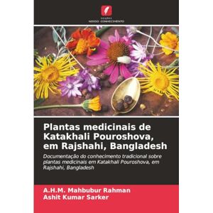 Rahman, A.H.M. Mahbubur Plantas medicinais de Katakhali Pouroshova, em Rajshahi, Bangladesh: Documentação do conhecimento tradicional sobre plantas medicinais em Katakhali Pouroshova, em Rajshahi, Bangladesh Rahman, A.H.M. Mahbubur Plantas medicinais de Katakhali Pouroshova, em Rajshahi, Bangladesh: Documentação do conhecimento tradicional sobre plantas medicinais em Katakhali Pouroshova, em Rajshahi, Bangladesh