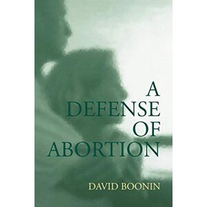 Boonin A Defense of Abortion (Cambridge Studies in Philosophy and Public Policy) Boonin A Defense of Abortion (Cambridge Studies in Philosophy and Public Policy)