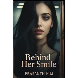 N.M, Prasanth Behind Her Smile: She Was Perfect, Too Perfect to Be Real N.M, Prasanth Behind Her Smile: She Was Perfect, Too Perfect to Be Real