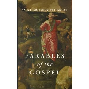 the Great, Saint Gregory Parables of the Gospel the Great, Saint Gregory Parables of the Gospel