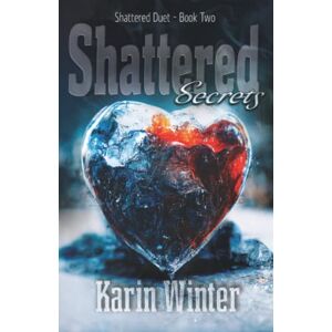 Winter, Karin Shattered Secrets: A Billionaire Romance (Shattered Duet Book 2) Winter, Karin Shattered Secrets: A Billionaire Romance (Shattered Duet Book 2)