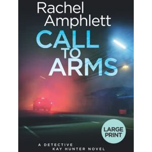 Amphlett, Rachel Call to Arms: A gripping cold case crime thriller (large print): A Detective Kay Hunter murder mystery Amphlett, Rachel Call to Arms: A gripping cold case crime thriller (large print): A Detective Kay Hunter murder mystery