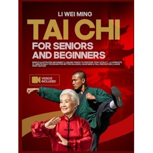 Ming, Li Wei Tai Chi for Beginners and Seniors: Simple Illustrated Movements & Online Videos to Restore Your Vitality-A Complete 10-Minutes Daily Program for ... Mind & Fall Prevention Large Print Edition Ming, Li Wei Tai Chi for Beginners and Seniors: Simple Illustrated Movements & Online Videos to Restore Your Vitality-A Complete 10-Minutes Daily Program for ... Mind & Fall Prevention Large Print Edition
