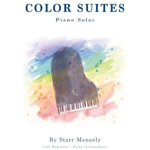 Meneely, Starr The Color Suites: Piano Solos Late Beginner / Early Intermediate (PianoForte Method) Meneely, Starr The Color Suites: Piano Solos Late Beginner / Early Intermediate (PianoForte Method)