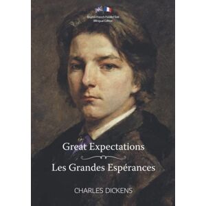 Dickens, Charles Great Expectations / Les Grandes Espérances: Illustrated English-French Parallel Text Bilingual Edition / Texte Parallèle Anglais-Français Édition Bilingue Illustré Dickens, Charles Great Expectations / Les Grandes Espérances: Illustrated English-French Parallel Text Bilingual Edition / Texte Parallèle Anglais-Français Édition Bilingue Illustré