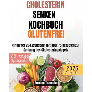 Trommler, Gersten cholesterin senken kochbuch glutenfrei: einfacher 28-Essensplan mit über 75 Rezepten zur Senkung des Cholesterinspiegels Trommler, Gersten cholesterin senken kochbuch glutenfrei: einfacher 28-Essensplan mit über 75 Rezepten zur Senkung des Cholesterinspiegels