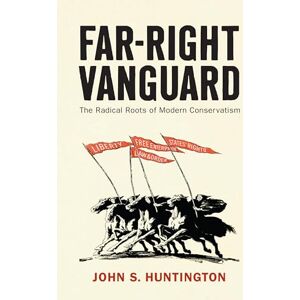 Huntington, John S. Far-Right Vanguard: The Radical Roots of Modern Conservatism (Politics and Culture in Modern America) Huntington, John S. Far-Right Vanguard: The Radical Roots of Modern Conservatism (Politics and Culture in Modern America)
