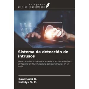 D., Kanimozhi Sistema de detección de intrusos: Detección de intrusiones al acceder a archivos de datos de registro en la arquitectura del lago de datos en la nube D., Kanimozhi Sistema de detección de intrusos: Detección de intrusiones al acceder a archivos de datos de registro en la arquitectura del lago de datos en la nube