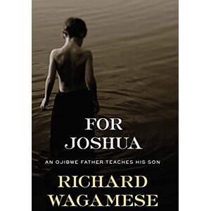 Milkweed Editions For Joshua: An Ojibwe Father Teaches His Son Milkweed Editions For Joshua: An Ojibwe Father Teaches His Son