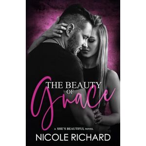 Richard, Nicole The Beauty of Grace (She's Beautiful Series) Richard, Nicole The Beauty of Grace (She's Beautiful Series)