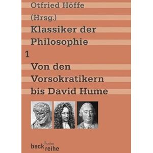 Klassiker der Philosophie 1: Von den Vorsokratikern bis David Hume Klassiker der Philosophie 1: Von den Vorsokratikern bis David Hume