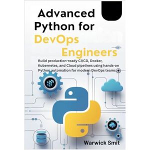 Warwick Advanced Python for DevOps Engineers: Build production-ready CI/CD, Docker, Kubernetes, and Cloud pipelines using hands-on Python automation for modern DevOps teams. Warwick Advanced Python for DevOps Engineers: Build production-ready CI/CD, Docker, Kubernetes, and Cloud pipelines using hands-on Python automation for modern DevOps teams.