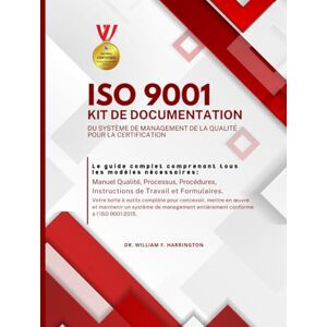F. Harrington, Dr. William ISO 9001 KIT DE DOCUMENTATION DU SYSTÈME DE MANAGEMENT DE LA QUALITÉ POUR LA CERTIFICATION: Le guide complet comprenant tous les modèles ... Processus, & Procédures (ISO 9001 BOOKS) F. Harrington, Dr. William ISO 9001 KIT DE DOCUMENTATION DU SYSTÈME DE MANAGEMENT DE LA QUALITÉ POUR LA CERTIFICATION: Le guide complet comprenant tous les modèles ... Processus, & Procédures (ISO 9001 BOOKS)