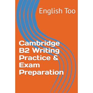 Too, English Cambridge B2 Writing Practice and Exam Preparation Too, English Cambridge B2 Writing Practice and Exam Preparation