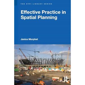 Morphet, Janice Effective Practice in Spatial Planning (RTPI Library Series) Morphet, Janice Effective Practice in Spatial Planning (RTPI Library Series)