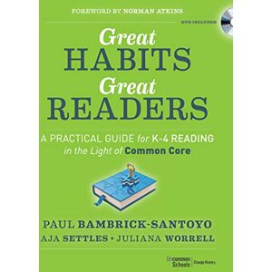 Bambrick-Santoyo, Paul Great Habits, Great Readers: A Practical Guide for K 4 Reading in the Light of Common Core Bambrick-Santoyo, Paul Great Habits, Great Readers: A Practical Guide for K 4 Reading in the Light of Common Core