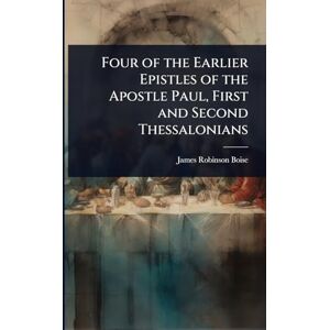 Robinson Four of the Earlier Epistles of the Apostle Paul, First and Second Thessalonians Robinson Four of the Earlier Epistles of the Apostle Paul, First and Second Thessalonians