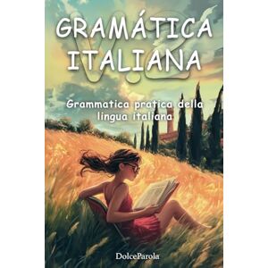 Parola, Dolce Gramática Italiana: Cuaderno dinámico de italiano para principiantes, con un enfoque diferente, ejercicios, historias y gramática. Aprende desde cero ... seguridad (Aprender Italiano para Españoles) Parola, Dolce Gramática Italiana: Cuaderno dinámico de italiano para principiantes, con un enfoque diferente, ejercicios, historias y gramática. Aprende desde cero ... seguridad (Aprender Italiano para Españoles)