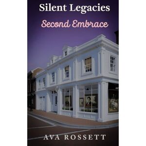 Rossett, Ava Silent Legacies Second Embrace: A Small Town Clean Romantic Suspense Book 3 (The Rockport Harbor Series) Rossett, Ava Silent Legacies Second Embrace: A Small Town Clean Romantic Suspense Book 3 (The Rockport Harbor Series)