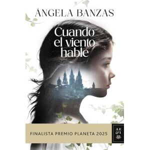 Banzas, Angela Cuando el viento hable: finalista Premio Planeta 2025 (Autores Españoles e Iberoamericanos) Banzas, Angela Cuando el viento hable: finalista Premio Planeta 2025 (Autores Españoles e Iberoamericanos)