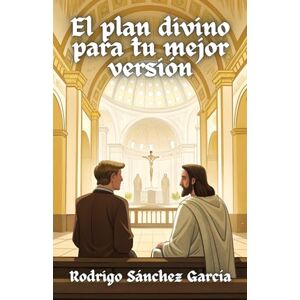 Sánchez García, Rodrigo El plan divino para tu mejor versión Sánchez García, Rodrigo El plan divino para tu mejor versión