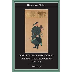 Lorge, Peter War, Politics and Society in Early Modern China, 900-1795 (Warfare and History) Lorge, Peter War, Politics and Society in Early Modern China, 900-1795 (Warfare and History)