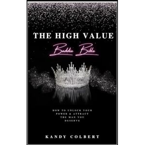 Colbert, Kandy The High -Value Baddie Bible: Unlock Your Power & Attract the Man You Deserve Colbert, Kandy The High -Value Baddie Bible: Unlock Your Power & Attract the Man You Deserve