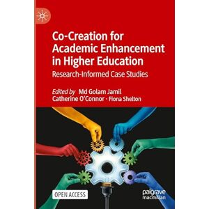 Co-Creation for Academic Enhancement in Higher Education: Research-Informed Case Studies Co-Creation for Academic Enhancement in Higher Education: Research-Informed Case Studies