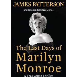 Patterson, James The Last Days of Marilyn Monroe: A True Crime Thriller Patterson, James The Last Days of Marilyn Monroe: A True Crime Thriller