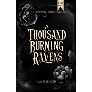 Smelcer, Kier A Thousand Burning Ravens: The Queen Who Bleeds Stars Series Book 1 Smelcer, Kier A Thousand Burning Ravens: The Queen Who Bleeds Stars Series Book 1