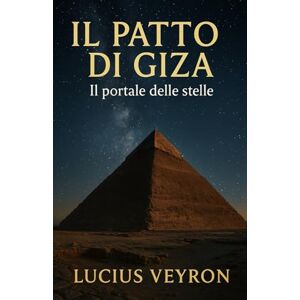 Veyron, Lucius Il Patto di Giza: Il portale delle Stelle (Thriller) Veyron, Lucius Il Patto di Giza: Il portale delle Stelle (Thriller)