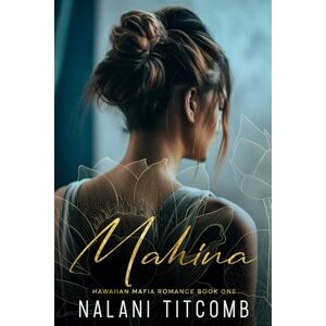 Titcomb, Nalani Mahina: A Hawaiian Mafia Romance: Book One (Hawaiian Mafia Romance series) Titcomb, Nalani Mahina: A Hawaiian Mafia Romance: Book One (Hawaiian Mafia Romance series)