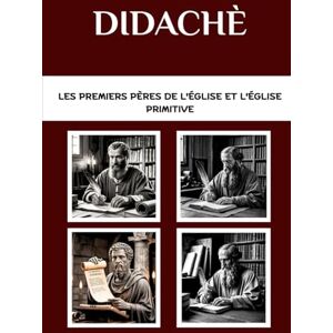 Connor OSA, Lombard R. Didachè: Les premiers Pères de l'Église et l'Église primitive (Les Pères de l'Église et la série sur l'Église primitive) Connor OSA, Lombard R. Didachè: Les premiers Pères de l'Église et l'Église primitive (Les Pères de l'Église et la série sur l'Église primitive)