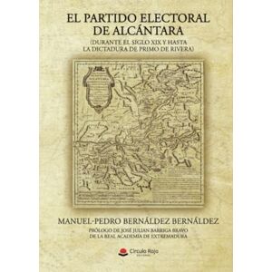 Bernáldez Bernáldez, Manuel-Pedro El partido electoral de Alcántara (Durante el siglo XIX y hasta la Dictadura de Primo de Rivera) Bernáldez Bernáldez, Manuel-Pedro El partido electoral de Alcántara (Durante el siglo XIX y hasta la Dictadura de Primo de Rivera)