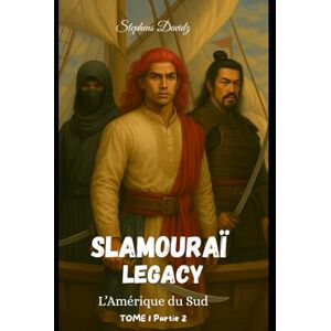 Davidz, Stephens Slamouraï Legacy –Tome 1 Partie 2: L'Amerique du Sud (SLAMOURAÏ LEGACY TOME 1 / Partie 1/2/3) Davidz, Stephens Slamouraï Legacy –Tome 1 Partie 2: L'Amerique du Sud (SLAMOURAÏ LEGACY TOME 1 / Partie 1/2/3)