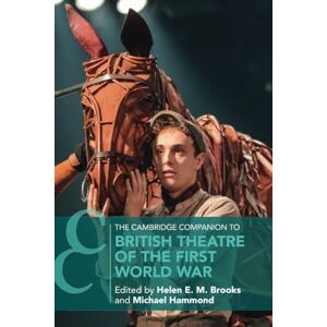 The Cambridge Companion to British Theatre of the First World War (Cambridge Companions to Theatre and Performance) The Cambridge Companion to British Theatre of the First World War (Cambridge Companions to Theatre and Performance)